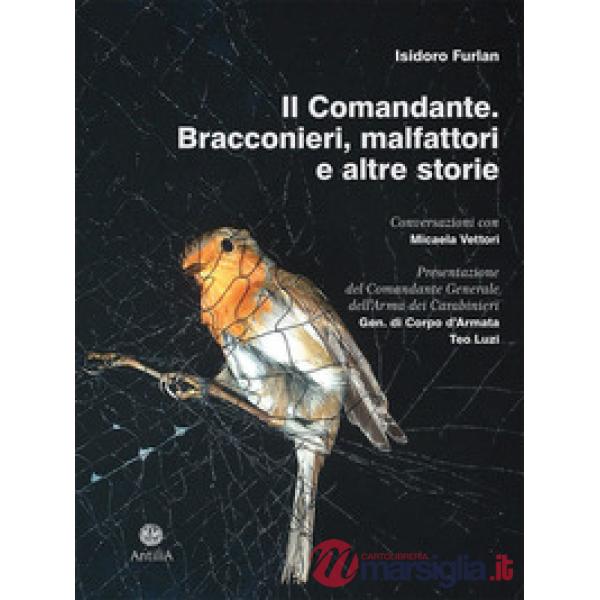 Comandante. Bracconieri, malfattori e altre storie (Il)
