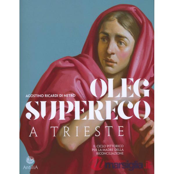 Oleg Supereco a Trieste. Il ciclo pittorico per la Madre della Conciliazione