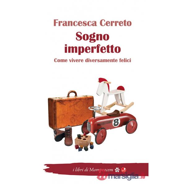 Sogno imperfetto. Come vivere diversamente felici
