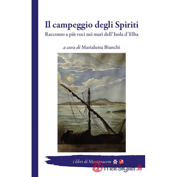 Campeggio degli Spiriti. Racconto a più voci nei mari dell'Isola d'Elba (Il)