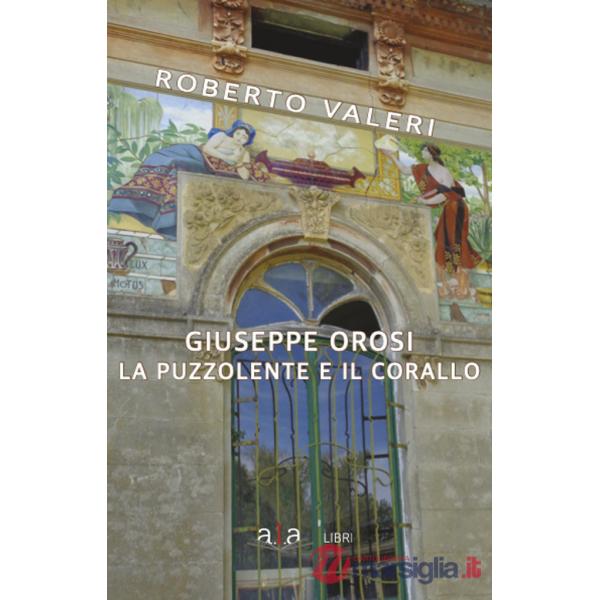 Giuseppe Orosi. La Puzzolente e il Corallo. Ediz. illustrata