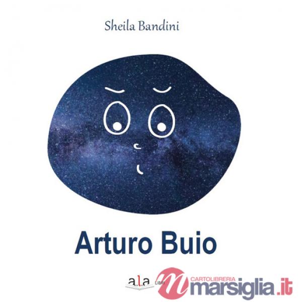 Arturo buio. Ediz. illustrata