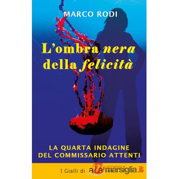 Ombra nera della felicità. La quarta indagine del commissario Attenti (L')