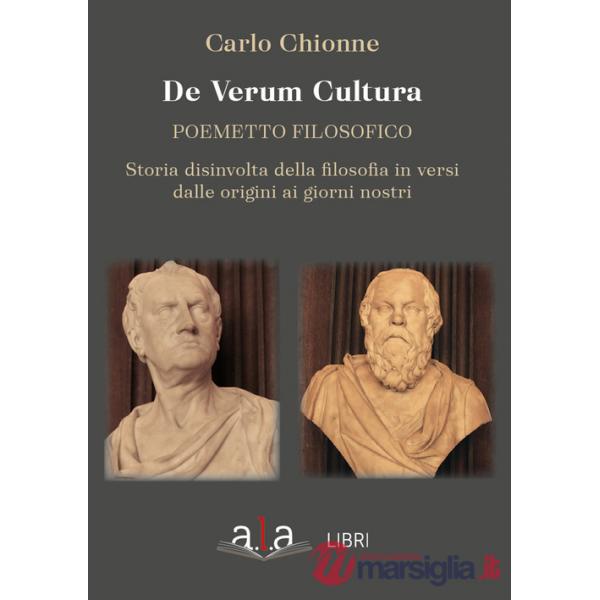 De Verum Cultura. Poemetto filosofico. Storia disinvolta della filosofia in versi dalle origini ai giorni nostri