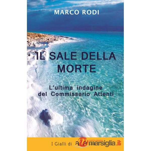 Sale della morte. L'ultima indagine del Commissario Attenti. Nuova ediz. (Il)