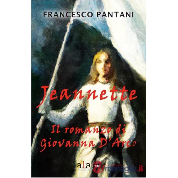Jeannette. Il romanzo di giovanna d'arco