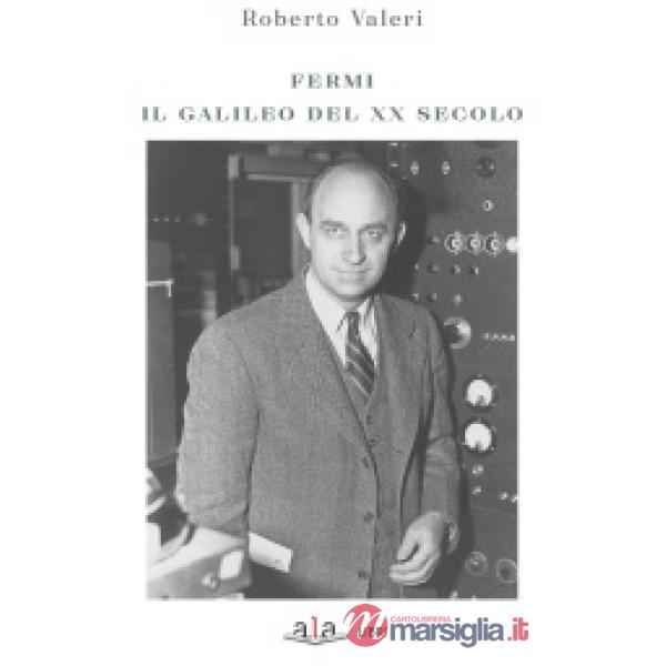 Fermi. Il Galileo del XX secolo