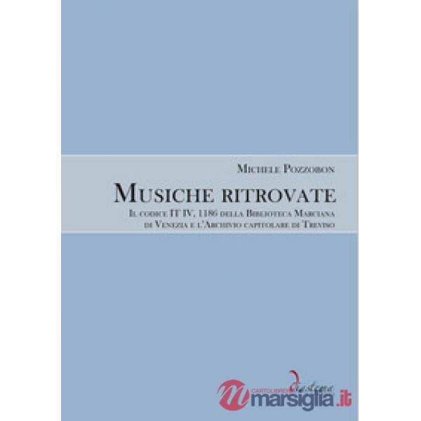 Musiche ritrovate. Il codice IT IV, 1186 della Biblioteca Nazionale Marciana di Venezia e l'Archivio capitolare di Treviso