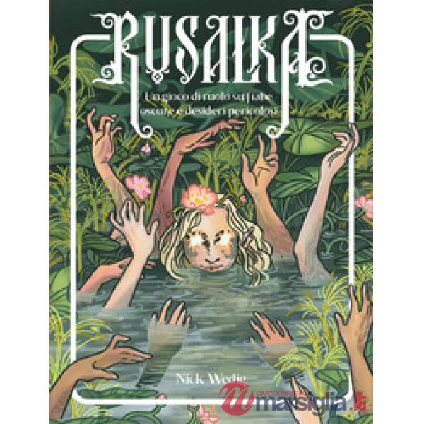 Rusalka. Un gioco di ruolo su fiabe oscure e desideri pericolosi