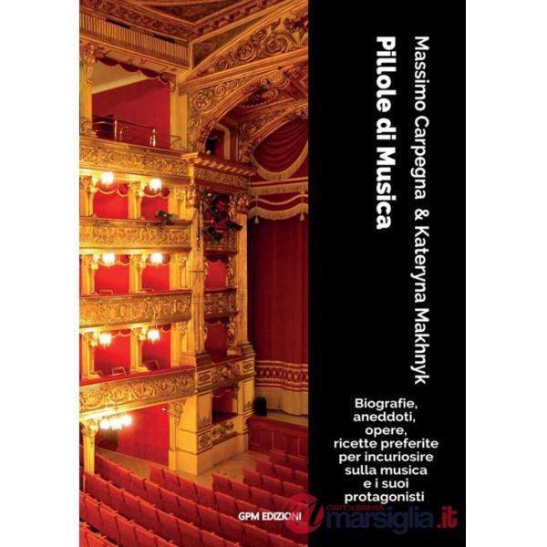 Pillole di musica. Biografie, aneddoti, opere, ricette preferite per incuriosire sulla musica e i suoi protagonisti