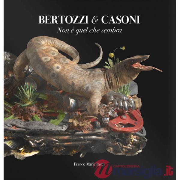 Bertozzi & Casoni. Non è quel che sembra. Ediz. a colori