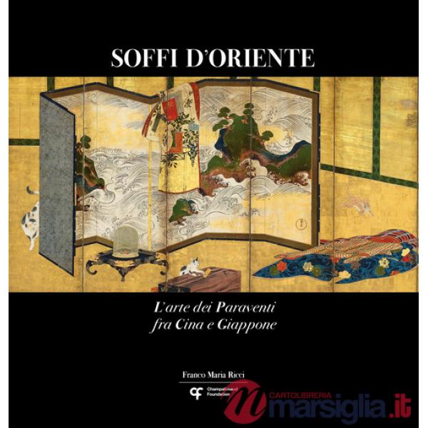 Soffi d'Oriente. L'arte dei paraventi fra Cina e Giappone. Ediz. italiana, inglese e portoghese