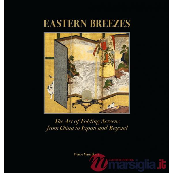 Eastern breezes. The art of folding screens from China to Japan and beyond. Ediz. illustrata
