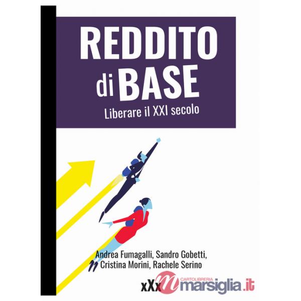 Reddito di base. Liberare il XXI secolo