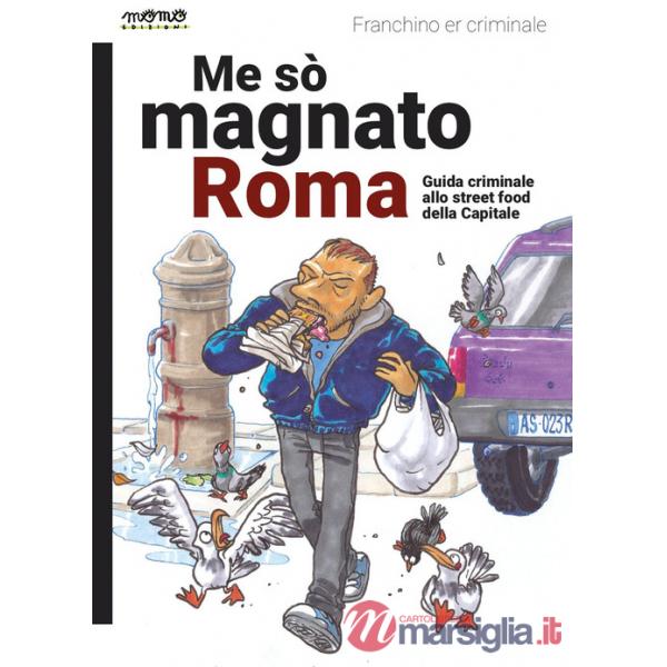 Me so' magnato Roma. Guida criminale allo street food della Capitale