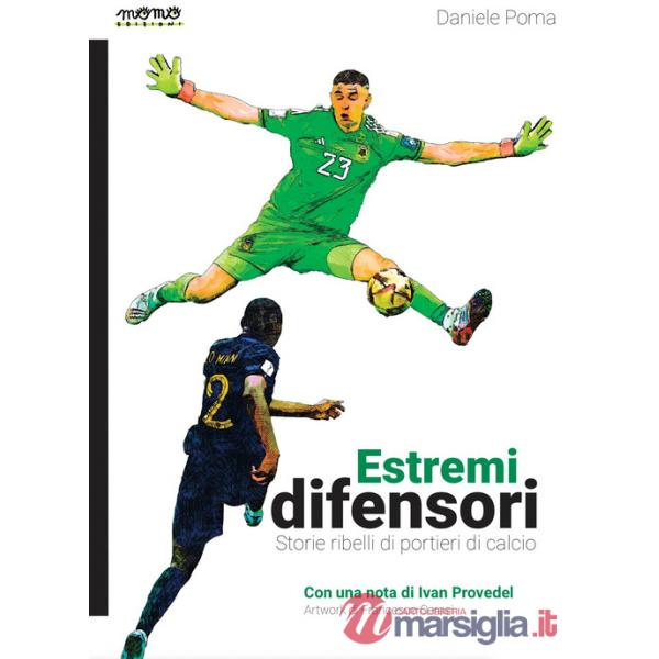 Estremi difensori. Storie ribelli di portieri di calcio. Nuova ediz.