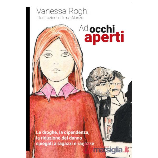 Ad occhi aperti. Le droghe, la dipendenza, la riduzione del danno spiegati a ragazzi e ragazze