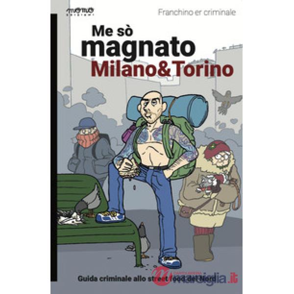 Me sò magnato Milano e Torino. Guida criminale allo street food del nord