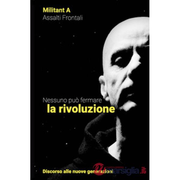 Nessuno può fermare la rivoluzione. Discorso alle nuove generazioni