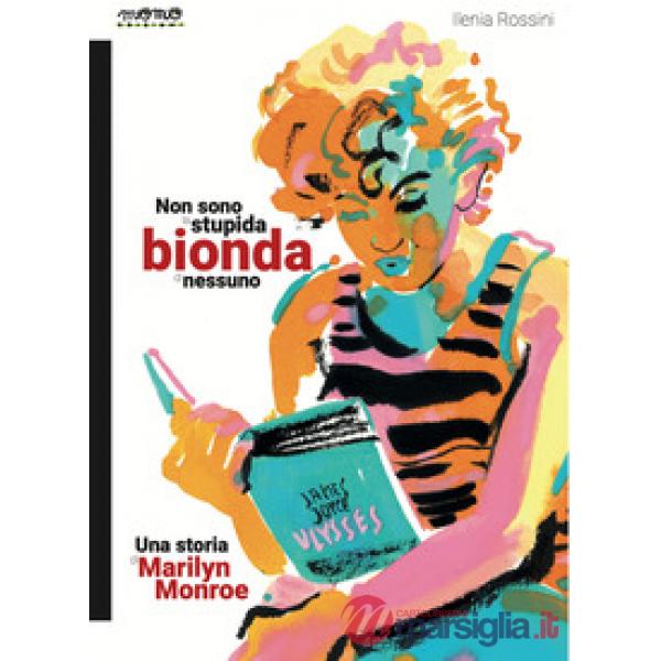 Non sono la stupida bionda di nessuno. Una storia di Marilyn Monroe