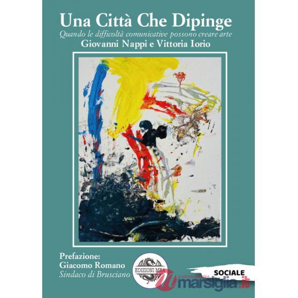 Città che dipinge. Quando le difficoltà comunicative possono creare arte. Ediz. illustrata (Una)
