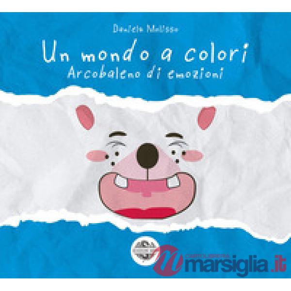 Arcobaleno di emozioni. Un mondo a colori. Ediz. a colori
