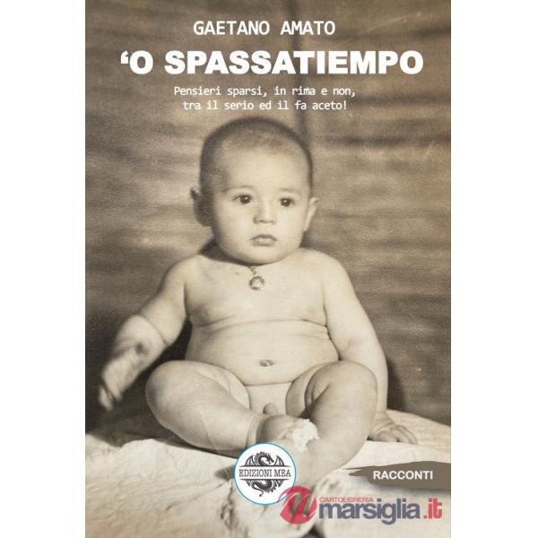 Spassatiempo. Pensieri sparsi, in rima e non, tra il serio ed il fa aceto! ('O)