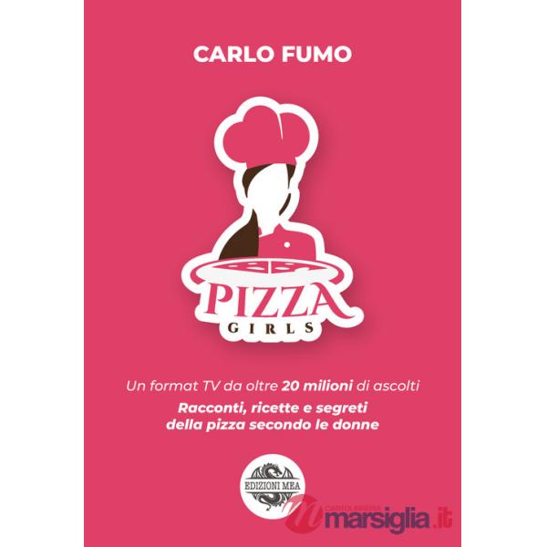 Pizzagirls. Un format TV da oltre 20 milioni di ascolti. Racconti, ricette e segreti della pizza secondo le donne. Vol. 1