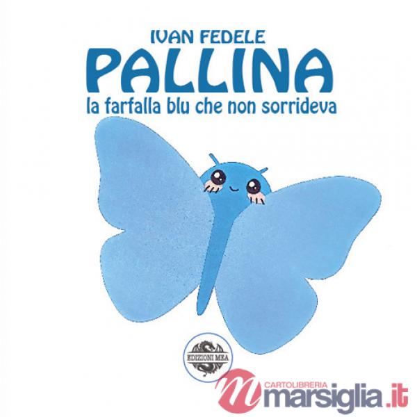 Pallina. La farfalla blu che non sorrideva. Ediz. illustrata