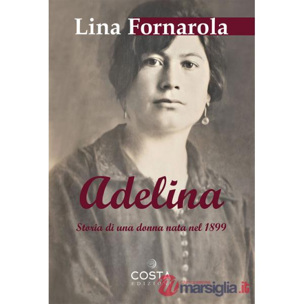 Adelina. Storia di una donna nata nel 1899