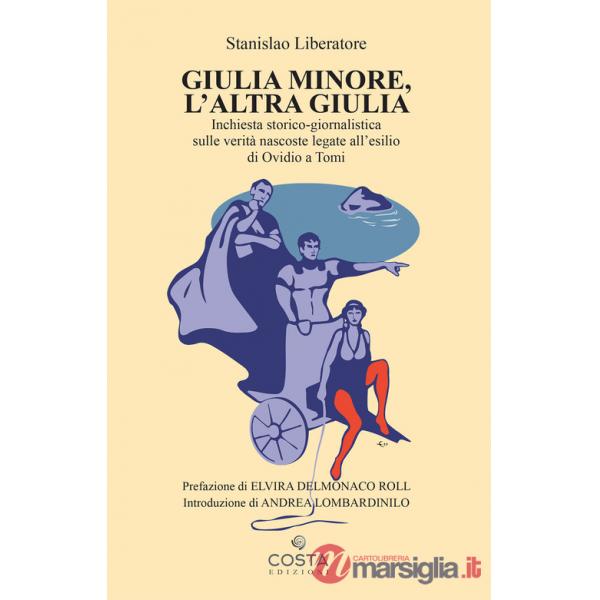 Giulia minore, l'altra Giulia. Inchiesta storico-giornalistica sulle verità nascoste legate all'esilio di Ovidio a Tomi