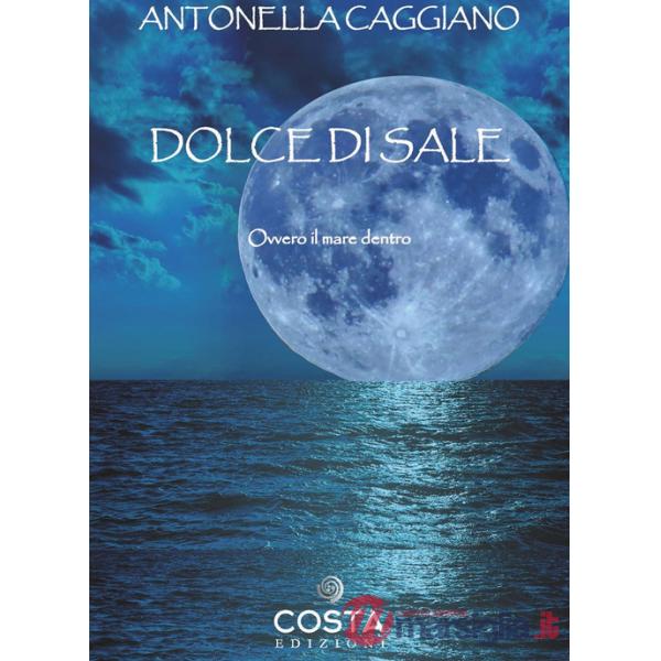 Dolce di sale. Ovvero il mare dentro