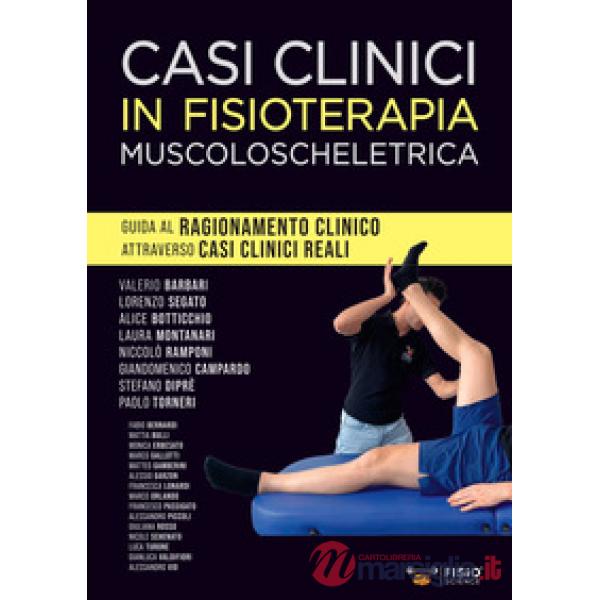 Casi clinici in fisioterapia muscoloscheletrica. Guida al ragionamento clinico attraverso casi clinici reali