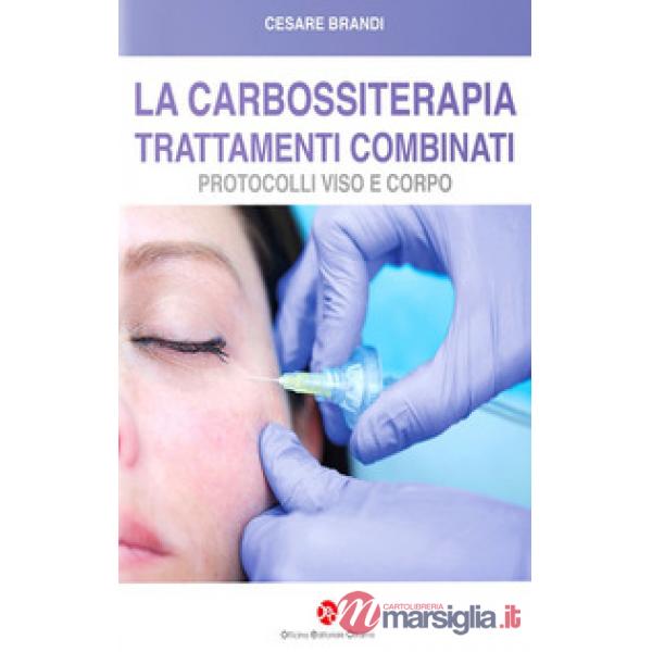 La carbossiterapia. Trattamenti combinati. Protocolli viso e corpo