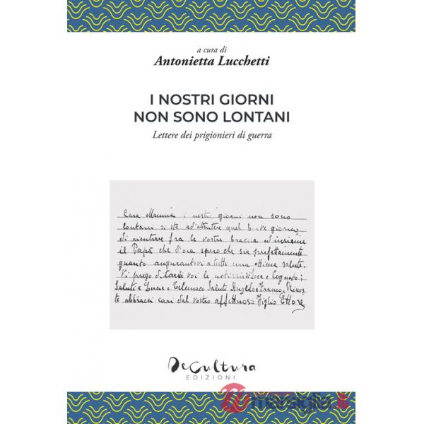 Nostri giorni non sono lontani. Lettere dei prigionieri di guerra (I)