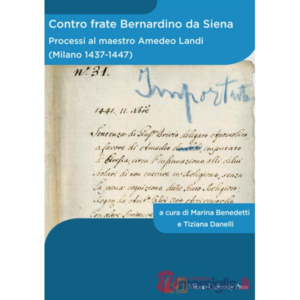 Contro frate Bernardino da Siena. Processi al maestro Amedeo Landi (Milano 1437-1447)