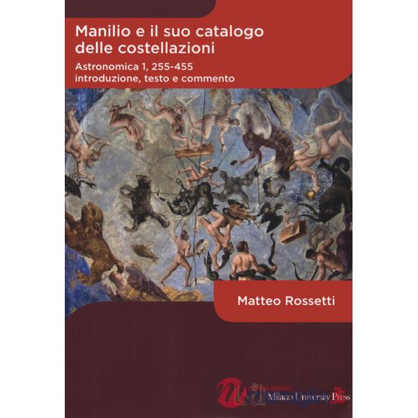 Manilio e il suo catalogo delle costellazioni. Astronomica 1, 255-455. Introduzione, testo e commento