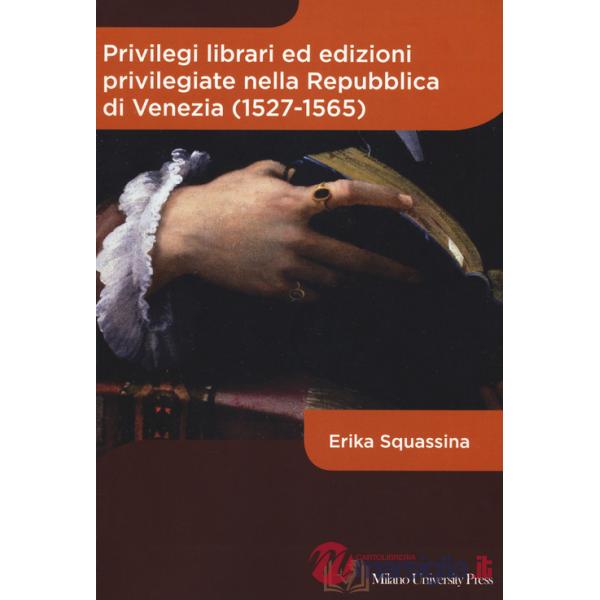 Privilegi librari ed edizioni privilegiate nella Repubblica di Venezia (1527-1565)