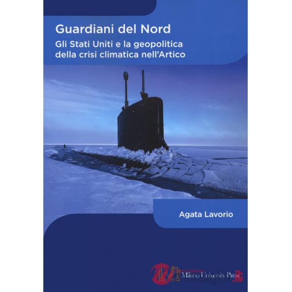 Guardiani del Nord. Gli Stati Uniti e la geopolitica della crisi climatica nell'Artico