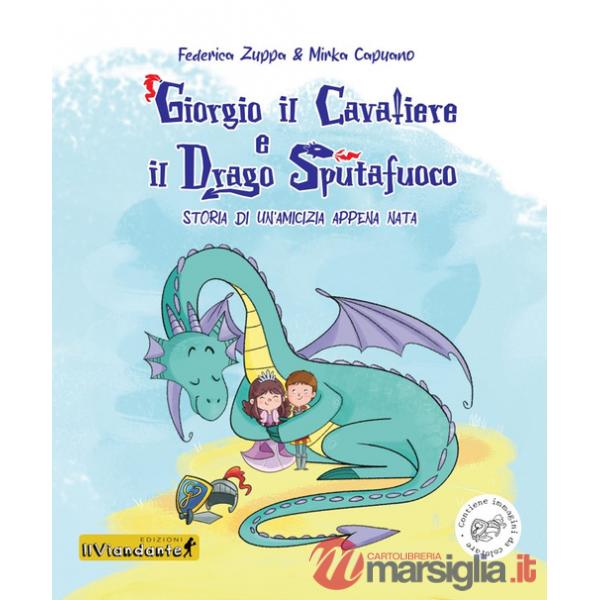 Giorgio il cavaliere e il drago sputafuoco. Storia di un'amicizia appena nata. Ediz. illustrata