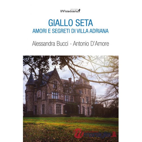 Giallo seta. Amori e segreti di Villa Adriana
