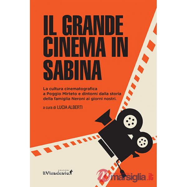 Grande cinema in Sabina. La cultura cinematografica a Poggio Mirteto e dintorni dalla storia della famiglia Neroni ai giorni nos