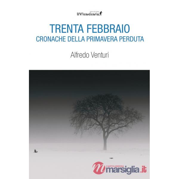 Trenta Febbraio. Cronache della primavera perduta