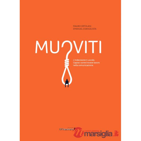 Muoviti. L'indecisione ti uccide. Capisci come trovare lavoro nella comunicazione