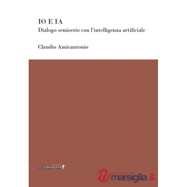Io e IA. Dialogo semiserio con l'intelligenza artificiale