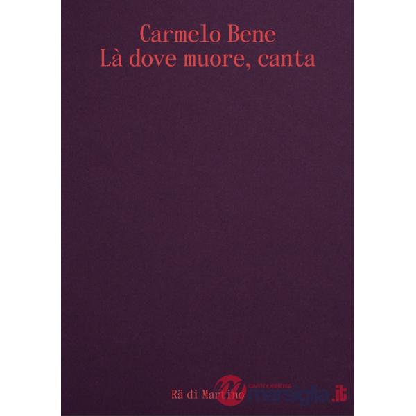 Carmelo Bene. Là dove muore, canta. Ediz. italiana e inglese