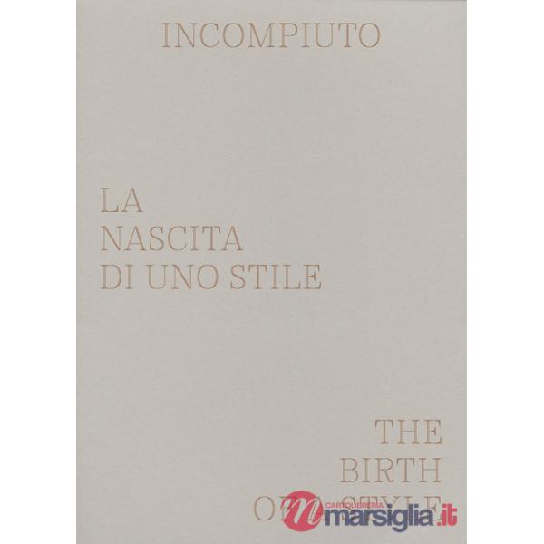 Incompiuto. La nascita di uno stile-The birth of a style. Ediz. a colori
