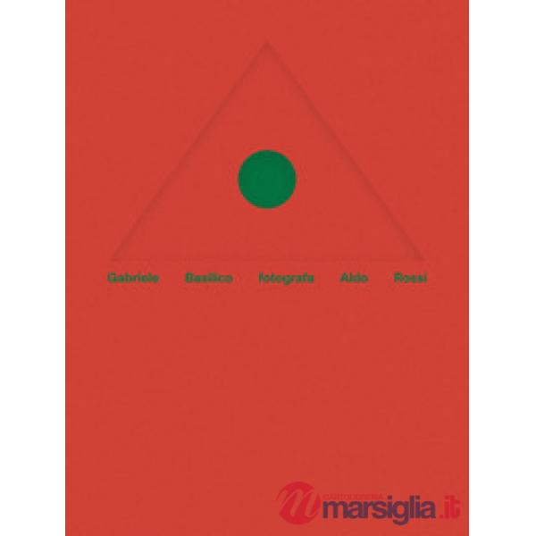 Gabriele Basilico fotografa Aldo Rossi. Ediz. italiana e inglese