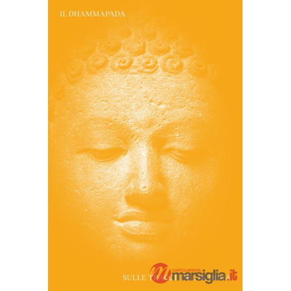 Dhammapada. Sulle tracce del Buddha. Ediz. italiana, inglese, latina e pali