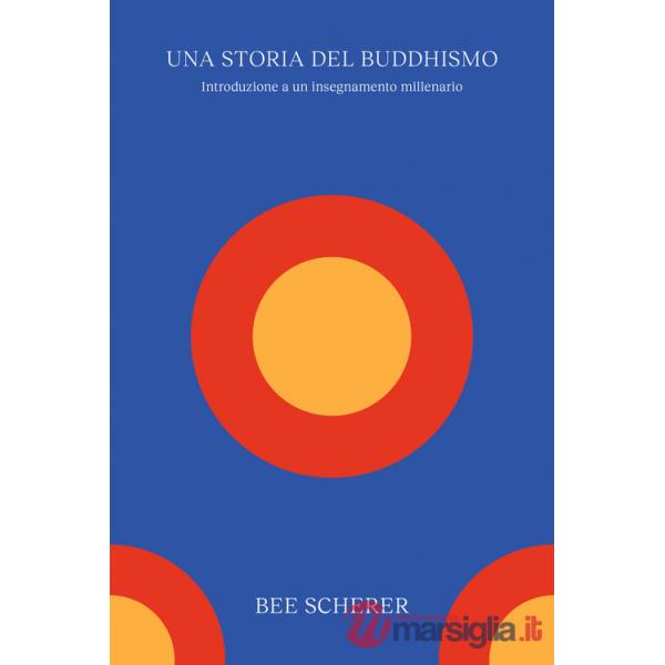 Storia del buddhismo. Introduzione a un insegnamento millenario (Una)